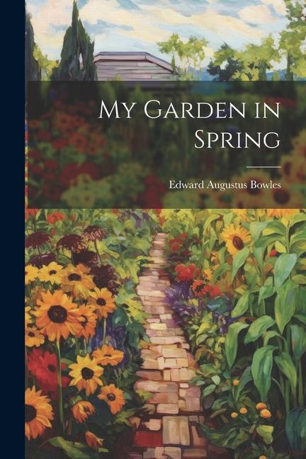 Книга My Garden in Spring Edward Augustus Bowles