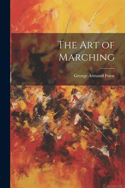 Knjiga The art of Marching George Armand Furse