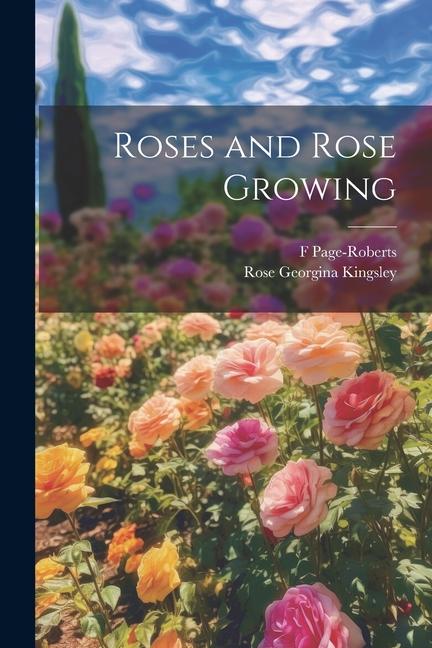 Könyv Roses and Rose Growing F. Page-Roberts