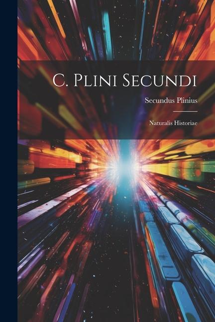 Knjiga C. Plini Secundi: Naturalis Historiae Secundus Plinius