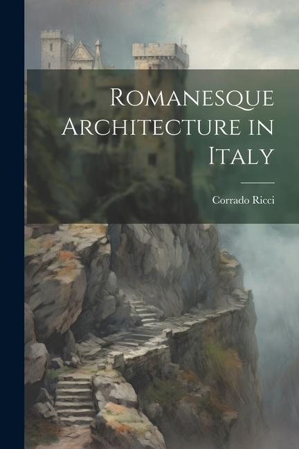 Könyv Romanesque Architecture in Italy 