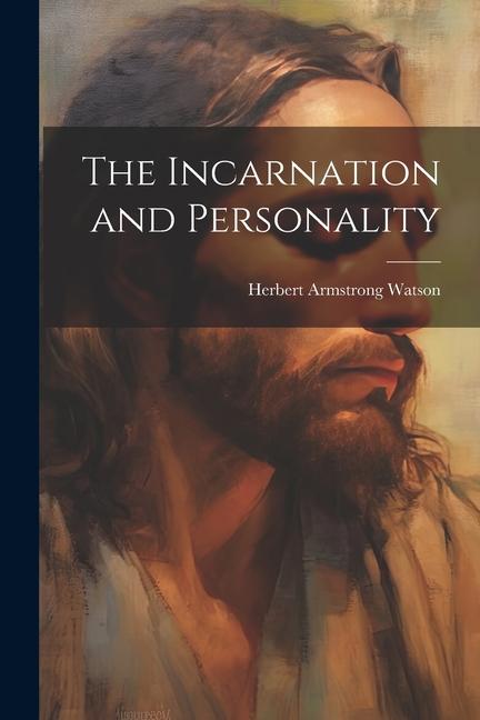 Книга The Incarnation and Personality Herbert Armstrong Watson