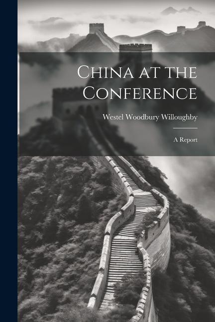 Knjiga China at the Conference; A Report Westel Woodbury Willoughby