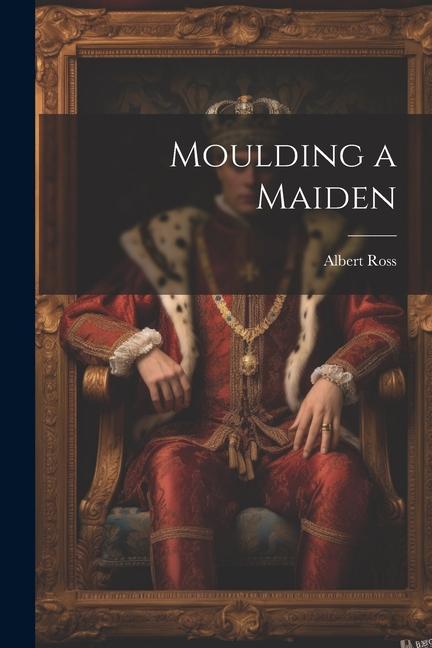Knjiga Moulding a Maiden Albert Ross