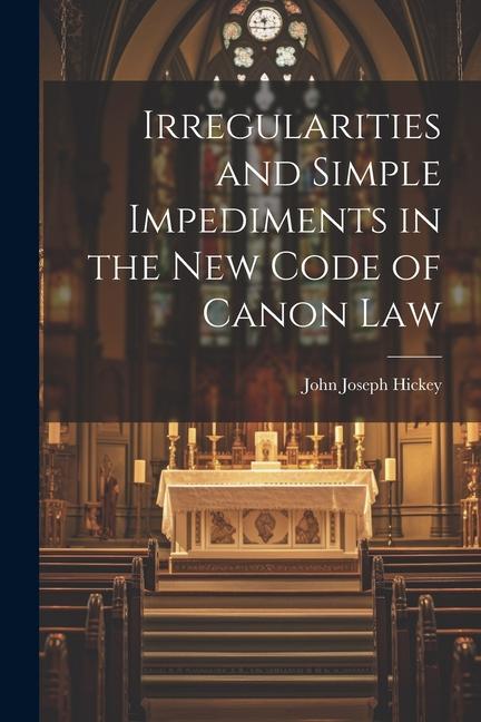 Knjiga Irregularities and Simple Impediments in the New Code of Canon Law John Joseph Hickey