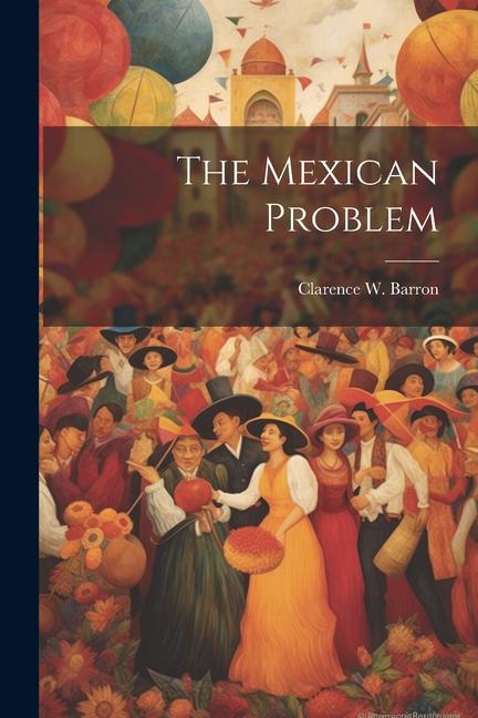 Knjiga The Mexican Problem Clarence W. Barron