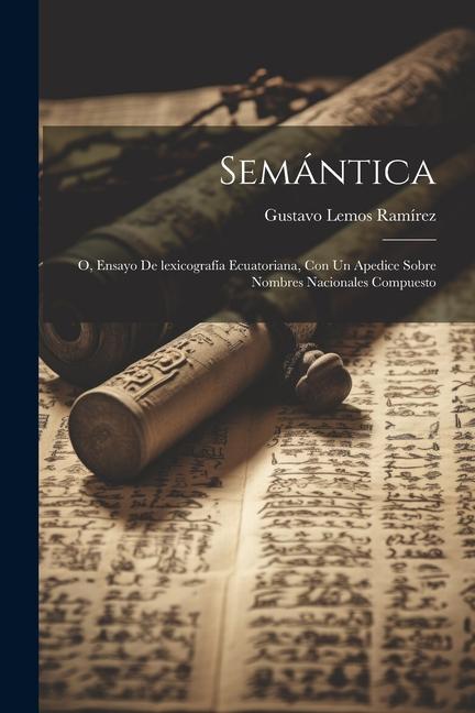 Kniha Semántica: O, Ensayo de lexicografía ecuatoriana, con un apedice sobre nombres nacionales compuesto 