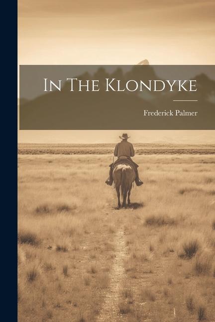 Книга In The Klondyke Frederick Palmer