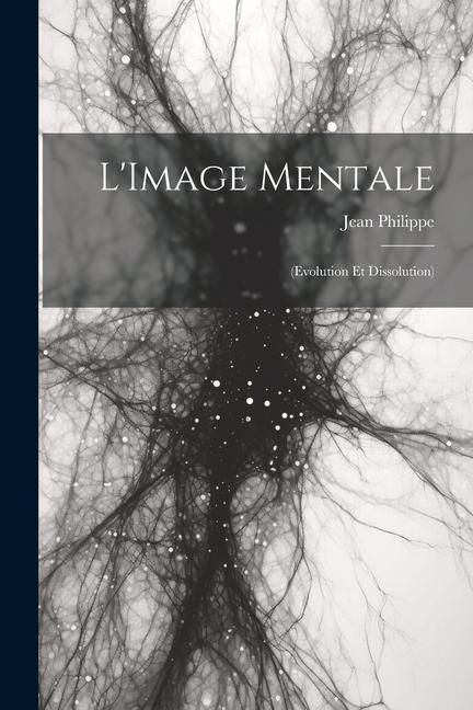 Book L'Image Mentale: (Evolution Et Dissolution) Jean Philippe