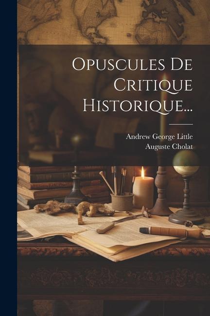 Книга Opuscules De Critique Historique... Auguste Cholat