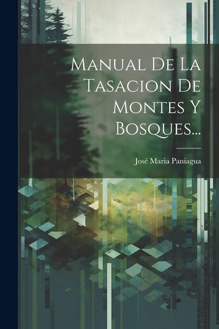 Knjiga Manual De La Tasacion De Montes Y Bosques... José Maria Paniagua