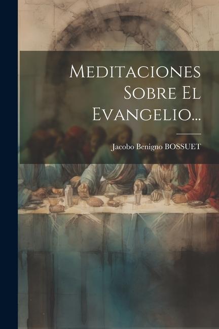Βιβλίο Meditaciones Sobre El Evangelio... Jacobo Benigno BOSSUET
