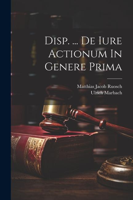 Knjiga Disp. ... De Iure Actionum In Genere Prima Matthias Jacob Ruosch