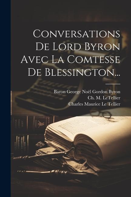 Kniha Conversations De Lord Byron Avec La Comtesse De Blessington... Charles Maurice Le Tellier