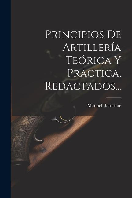 Livre Principios De Artillería Teórica Y Practica, Redactados... 