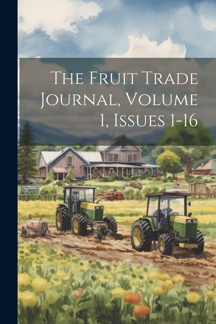 Βιβλίο The Fruit Trade Journal, Volume 1, Issues 1-16 Anonymous