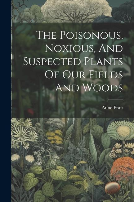 Buch The Poisonous, Noxious, And Suspected Plants Of Our Fields And Woods 