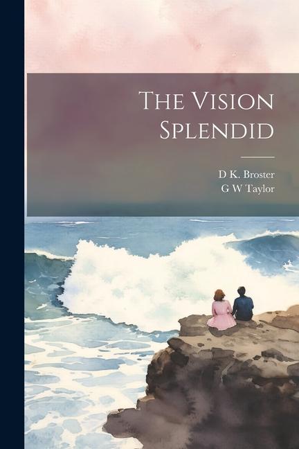 Книга The Vision Splendid G. W. Taylor