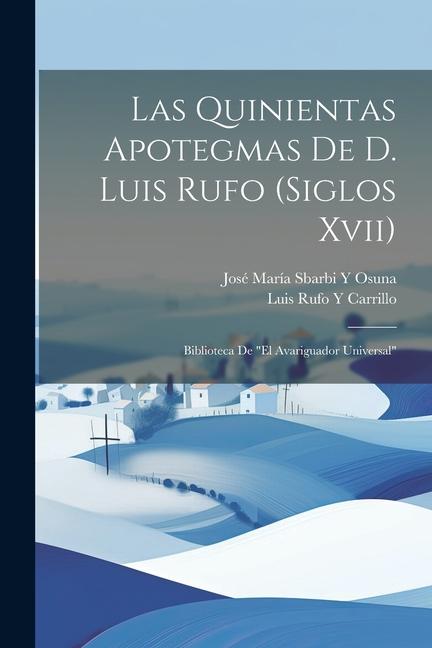 Könyv Las Quinientas Apotegmas De D. Luis Rufo (Siglos Xvii): Biblioteca De "El Avariguador Universal" José María Sbarbi Y. Osuna