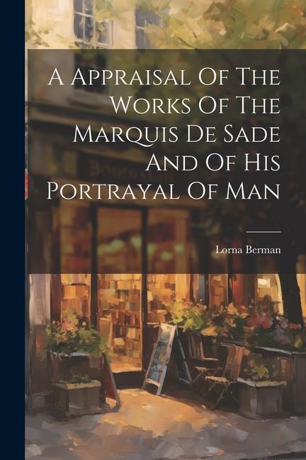 Book A Appraisal Of The Works Of The Marquis De Sade And Of His Portrayal Of Man 