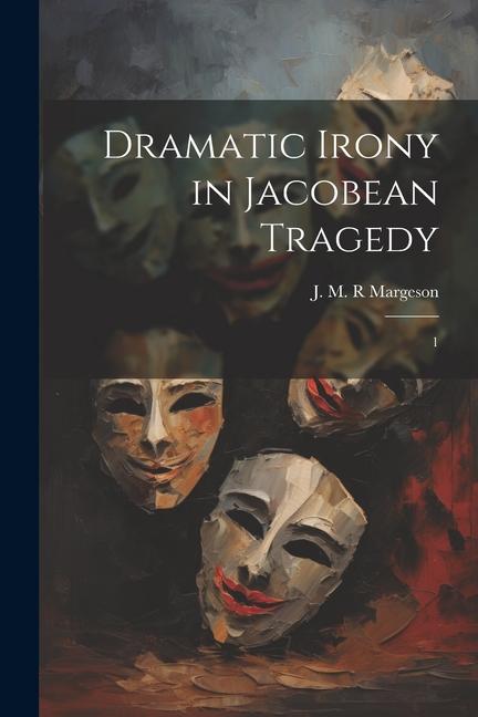 Βιβλίο Dramatic Irony in Jacobean Tragedy: 1 J M. R Margeson