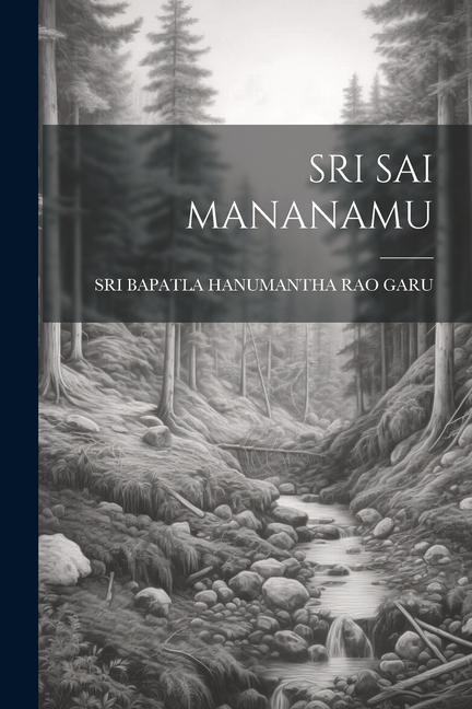 Книга Sri Sai Mananamu SRI BAPATLA HANUMANTHA RAO GARU