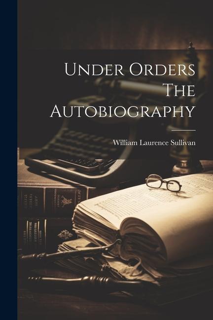 Buch Under Orders The Autobiography William Laurence Sullivan