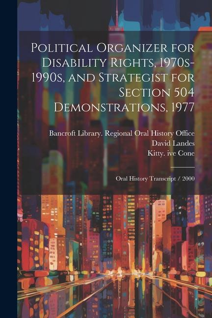 Kniha Political Organizer for Disability Rights, 1970s-1990s, and Strategist for Section 504 Demonstrations, 1977: Oral History Transcript / 2000 David Landes