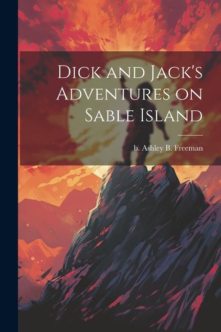 Βιβλίο Dick and Jack's Adventures on Sable Island B. Freeman b. Ashley