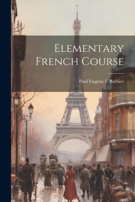 Knjiga Elementary French Course Paul Eugène É Barbier