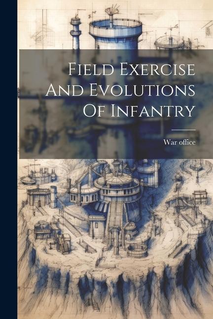 Βιβλίο Field Exercise And Evolutions Of Infantry War office