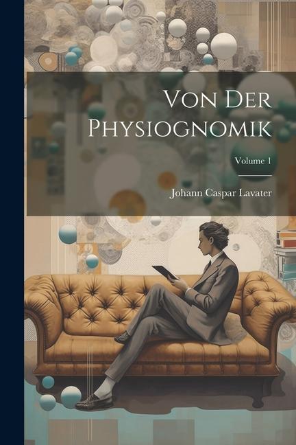Книга Von Der Physiognomik; Volume 1 Johann Caspar Lavater