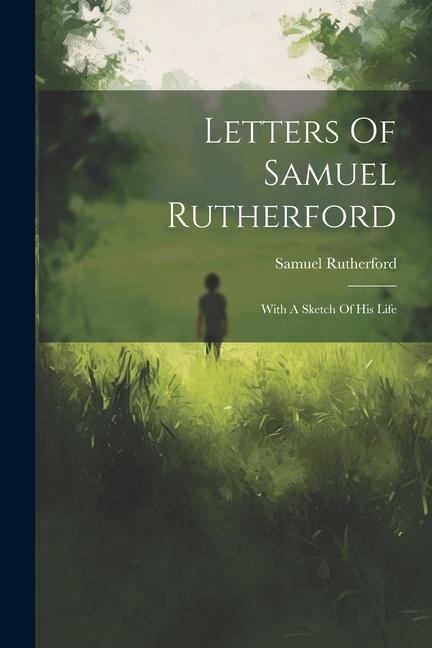 Книга Letters Of Samuel Rutherford: With A Sketch Of His Life 