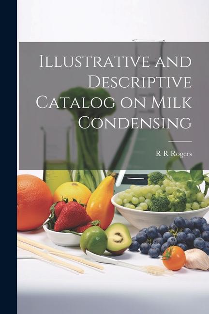 Βιβλίο Illustrative and Descriptive Catalog on Milk Condensing R R Rogers