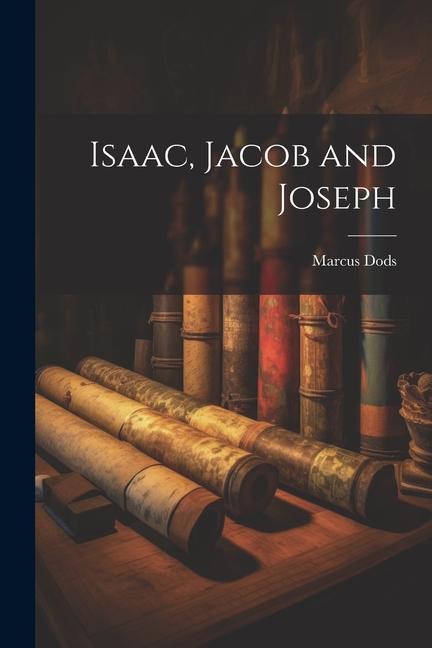 Книга Isaac, Jacob and Joseph Marcus Dods