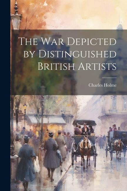 Βιβλίο The war Depicted by Distinguished British Artists Charles Holme