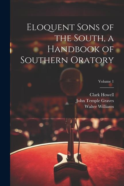 Kniha Eloquent Sons of the South, a Handbook of Southern Oratory; Volume 1 Clark Howell