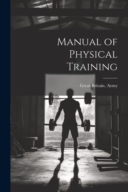 Knjiga Manual of Physical Training Great Britain. Army