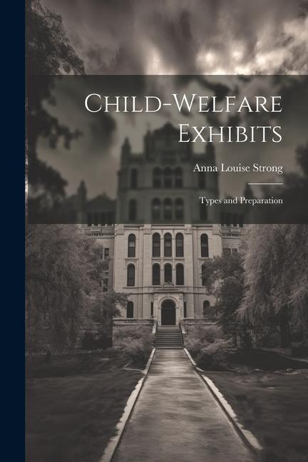 Libro Child-welfare Exhibits: Types and Preparation Anna Louise Strong