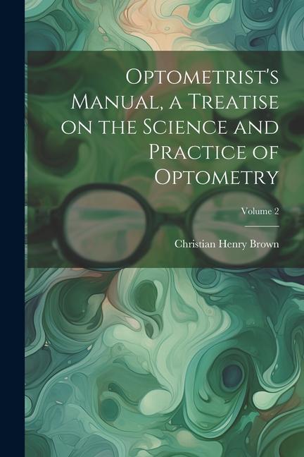 Buch Optometrist's Manual, a Treatise on the Science and Practice of Optometry; Volume 2 