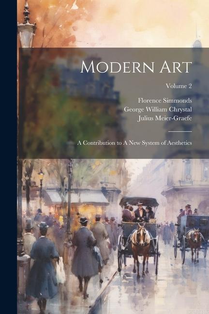 Kniha Modern Art: A Contribution to A new System of Aesthetics; Volume 2 Julius Meier-Graefe
