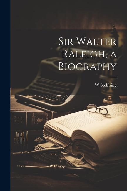 Carte Sir Walter Raleigh, a Biography 
