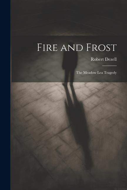 Βιβλίο Fire and Frost; the Meadow Lea Tragedy Robert Dezell