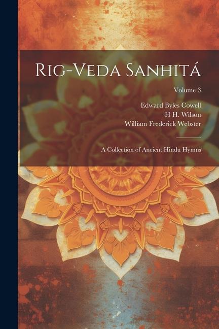 Könyv Rig-veda Sanhitá: A Collection of Ancient Hindu Hymns; Volume 3 Edward Byles Cowell
