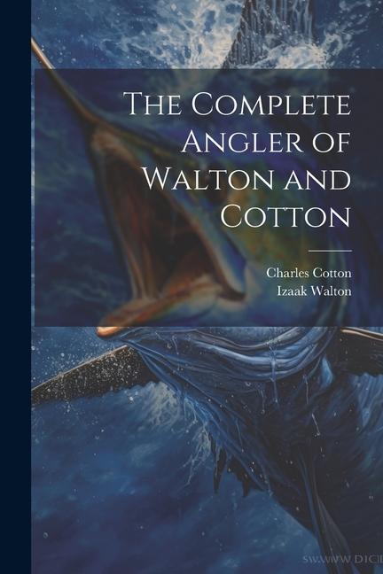 Kniha The Complete Angler of Walton and Cotton Izaak Walton
