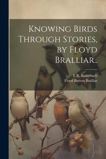 Knjiga Knowing Birds Through Stories, by Floyd Bralliar.. Floyd Burton Bralliar