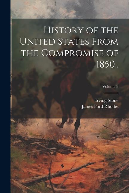Kniha History of the United States From the Compromise of 1850..; Volume 9 Irving Stone