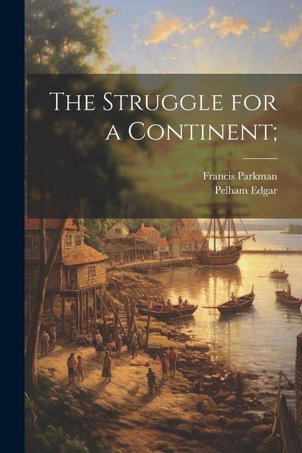 Libro The Struggle for a Continent; Pelham Edgar