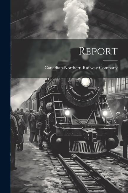 Knjiga Report Canadian Northern Railway Company