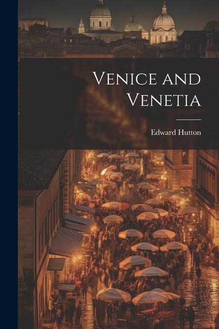 Книга Venice and Venetia Edward Hutton
